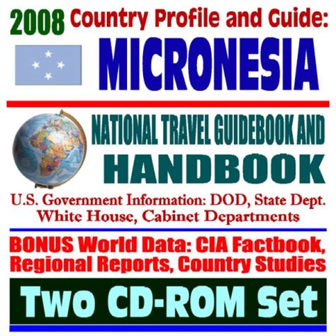 Download 2008 Country Profile And Guide To The Federated States Of Micronesia Fsm National Travel Guidebook And Handbook  Kosrae Pohnpei Chuuk Yap Earthquakes Typhoons Two Cdrom Set By Us Government
