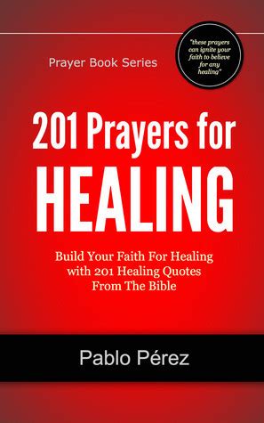 201 Prayers For Healing Build Your Faith For Healing With 201 Healing Quotes From The Bible Prayer Book Series
