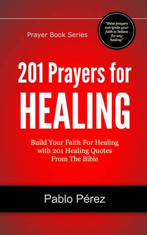 Read Online 201 Prayers For Healing Build Your Faith For Healing With 201 Healing Quotes From The Bible Prayer Book Series 