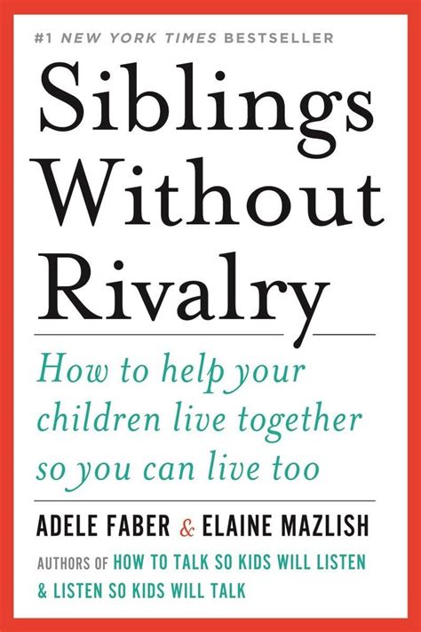 2012 Siblings Without Rivalry By Adele Faber How To Help Your Children Live Together So You Can Live Too W W Norton Amp Company
