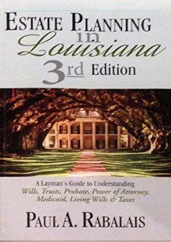 Read Online 2013 Estate Planning In Louisiana 3Rd Edition A Laymans Guide To Understanding Wills Trusts Probate Power Of Attorney Medicaid Living Wills  Taxes By Paul A Rabalais