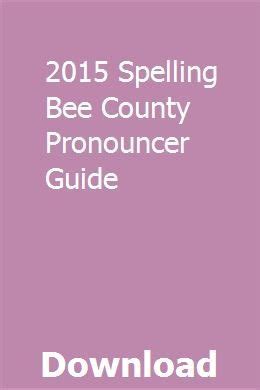 2015 county spelling bee pronouncer guide. - Leon la came laid pauvre et malade.