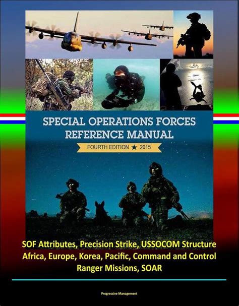 2015 Special Operations Forces Reference Manual Fourth Edition Sof Attributes Precision Strike Ussocom Structure Africa Europe Korea Pacific Command And Control Ranger Missions Soar