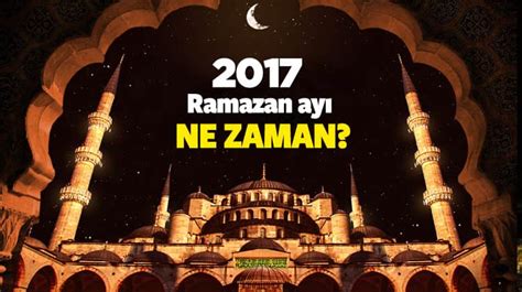 2017 ramazan ayı ne zaman başlayacak