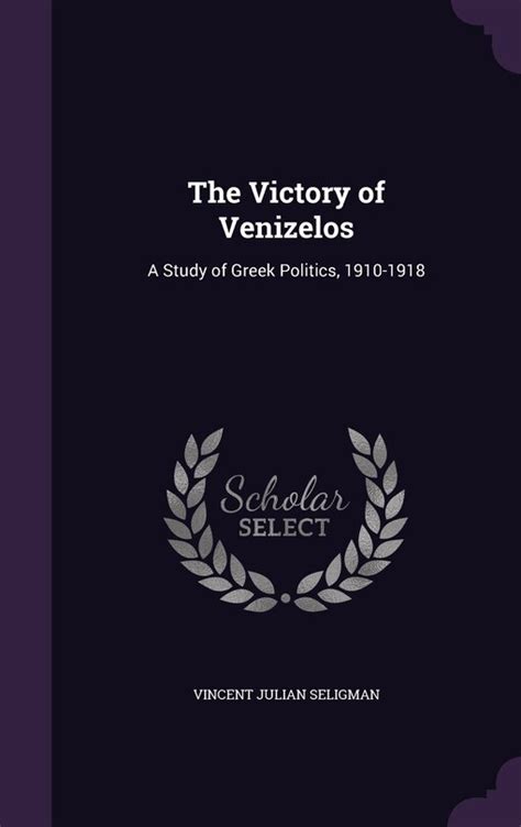 The victory of Venizelos: a study of Greek politics, 1910-1918