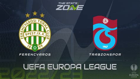 Ferencvárosi TC vs Trabzonspor– Preview and Prediction