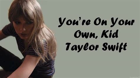 كلمات أغنية taylor swift you’re on your own, kid  歌曲名《You're On Your Own, Kid》，由 Taylor Swift 演唱，收录于《Midnights (3am Edition)》专辑中。