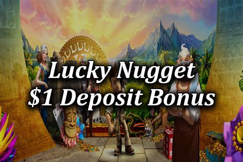 1 deposit lucky nugget $1  Lucky Nugget Casino brings you an exclusive $1 deposit bonus that opens the door to entertainment and generous rewards
