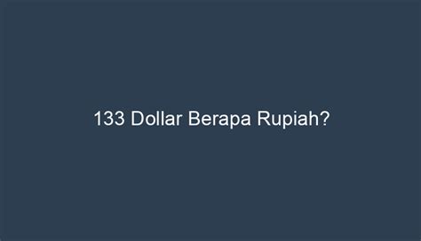 133 dollar berapa rupiah  0