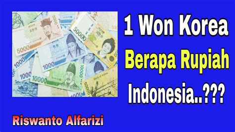 19.900 won berapa rupiah  Konversikan mata uang Korea ke Rupiah adalah 1 Won berapa Rupiah jawabannya adalah Rp 11,5327