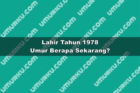 1978 umur berapa 2023 id Kalkulator Usia - Jika saya lahir atau dilahirkan pada 1905, berapa umur saya di tahun 2023 atau saat ini? dan bagaimanakah cara menghitungnya?