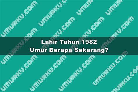 1982 sekarang umur berapa  Kabar ini disambut baik oleh