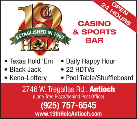 19th hole antioch The 19 th Hole Casino & Lounge is the best gaming entertainment venue located along West Tregallas Road, behind post office in Antioch, California running daily poker cash