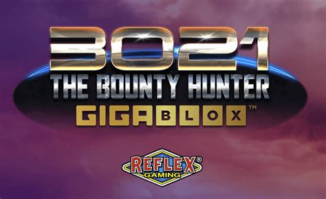 3021 the bounty hunter gigablox real money  VIP