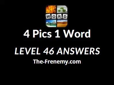 4 pic 1 word level 46  There are over 250,000,000 4 Pics 1 Word enthusiasts playing across the globe in 8 languages