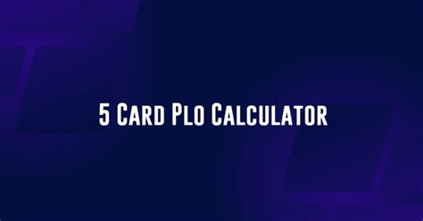 5 card plo calculator  The button can raise to a maximum of $204 total