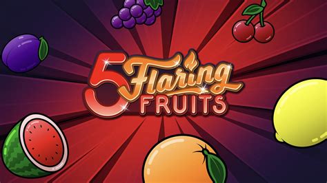 5 flaring fruits kostenlos spielen Play 5 Flaring Fruits Slot Machine by Gamomat for free online