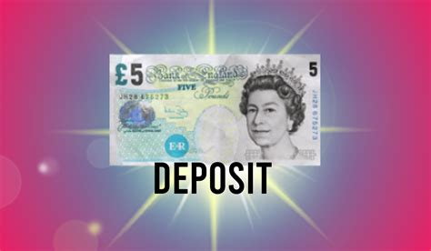 5 pound minimum deposit  Min Deposit £5