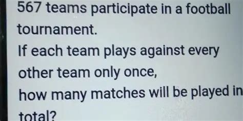 567 teams participate  How many matches will be played in total?