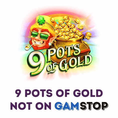 9 pots of gold not on gamstop  So i