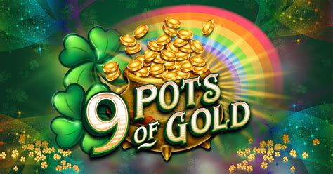 9 pots of gold rtp  9 Pots of Gold is a 5x3 reel slot which rewards you with