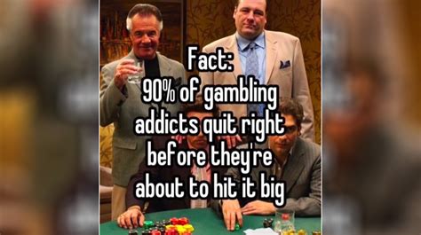 90 percent of gamblers quit meme  Recognize the Problem