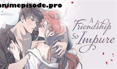 A friendship so impure novelupdates  Yan Hai’an and Sun Yan didn’t like one another since the first time they met, but one had consciences while the other had strategies, so they could only deal with each other while pretending to be friendly