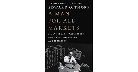 A man for all markets pdf <q> In Edward Thorp’s two other books, Beat the Dealer and Beat the Market, he mathematically proves how Blackjack can be beaten through card counting and how warrant options can be priced and beaten,</q>