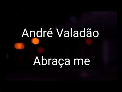 Abraça-me - andré valadão letra vagalume Venha ouvir "Milagre", "Abraça-me", "Eu e Minha Casa" e muitas outras músicas! Menu