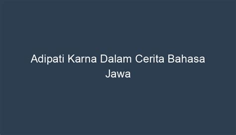 Adipati karna kagungan pusaka  S enjata pusaka Indrastra pemberian Dewa Indra yang bernama Vasavishakti atau senjata Konta dalam