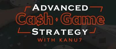 Advanced cash game strategy with kanu7 Advanced Cash Game Strategy by Alex 'Kanu7' Millar