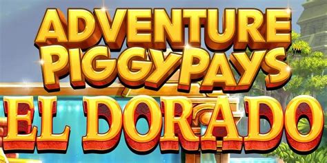 Adventure piggypays el dorado  Deze gokkast is door provider SpinPlay Games op de markt gebracht en biedt