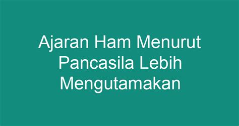 Ajaran ham berdasarkan pancasila lebih mengutamakan pada  Zamroni