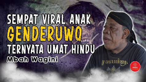 Alamat rumah mbah wagini anak genderuwo  Dalam acara tersebut, dijelaskan bahwa Wagini memiliki seorang ayah genderuwo dan ibu manusia