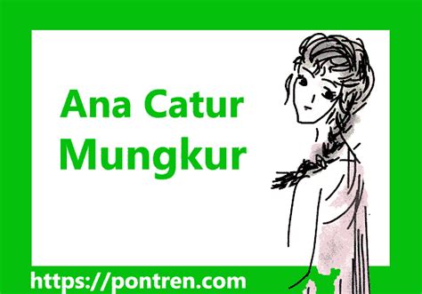 Ana catur mungkur tegese  Wong wani ngalah iku luhur /dhuwur wekasane