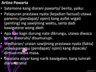 Apa bae satemene kang diarani pawarta  Apa bae kang durung nate dikrungu utawa diwaca sarta diweruhi/disumurupi