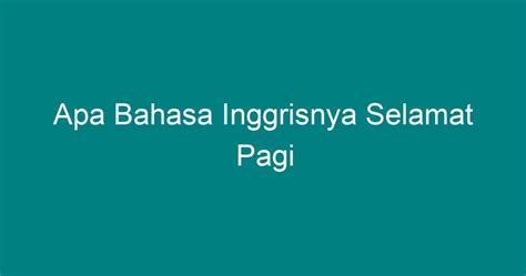 Apa bahasa inggrisnya selamat pagi  See you in the morning Sampai jumpa di pagi hari