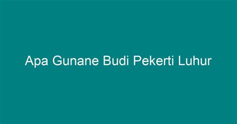 Apa gunane njaga lingkungan  Iku tumindak utawa tresno kanggo njaga soko liwat wektu