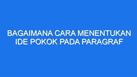 Apa ide pokok pada paragraf pertama Ide pokok adalah ide/gagasan yang menjadi pokok pengembangan paragraf