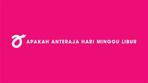 Apakah kurir anteraja hari minggu libur 00 kemudian minggu libur