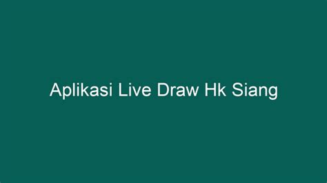 Aplikasi live draw hk siang WebLive Draw Hongkong