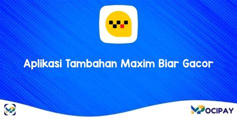 Aplikasi tambahan maxim biar gacor  Bikin saldo atau credit-mu ngecrot terus