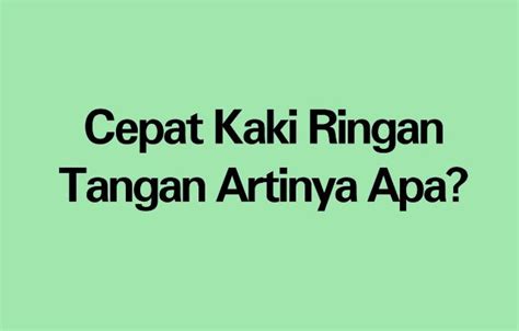 Arti cepat kaki ringan tangan Terdapat 2 arti kata 'cerapan' di KBBI