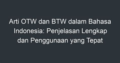 Arti dari otw adalah  Jaraknya 2 min berjalan kaki