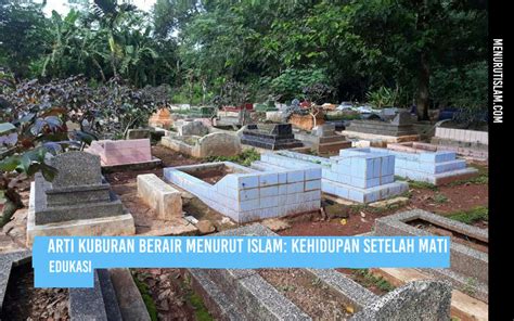 Arti kuburan berlubang menurut islam Berziarah kubur dianjurkan untuk mengingat kematian