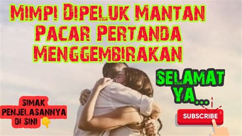 Arti mimpi dipeluk mantan pacar  Beberapa tekanan telah menyebabkan anda kehilangan cara berfikir