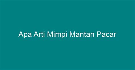 Arti mimpi disantet mantan pacar ID - Mimpi bertemu mantan pacar bisa menjadi mimpi indah atau pun mimpi buruk