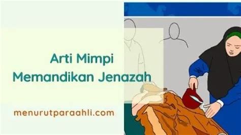 Arti mimpi memandikan jenazah Jika Mandikan jenazah ibu dianggap sebagai mimpi yang indah dan membahagiakan diartikan sebagai kehadiran dewa atau Tuhan, sedangkan jika Mandikan jenazah ibu dianggap mimpi buruk maka dianggap sebagai pertanda kehadiran roh jahat atau setan saat manusia tidur