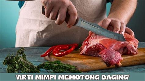 Arti mimpi memotong daging manusia  Artinya: Anda harus meningkatkan aktivitas beragama