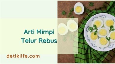 Arti mimpi mengupas telur rebus  Mimpi Telur Rebus Mentah